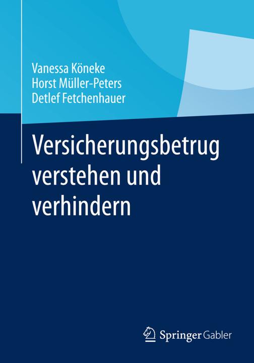 Produktbild Versicherungsbetrug verstehen und verhindern (Deutsch, Detlef Fetchenhauer, Horst Müller-Peters, Vanessa Köneke, 2015)