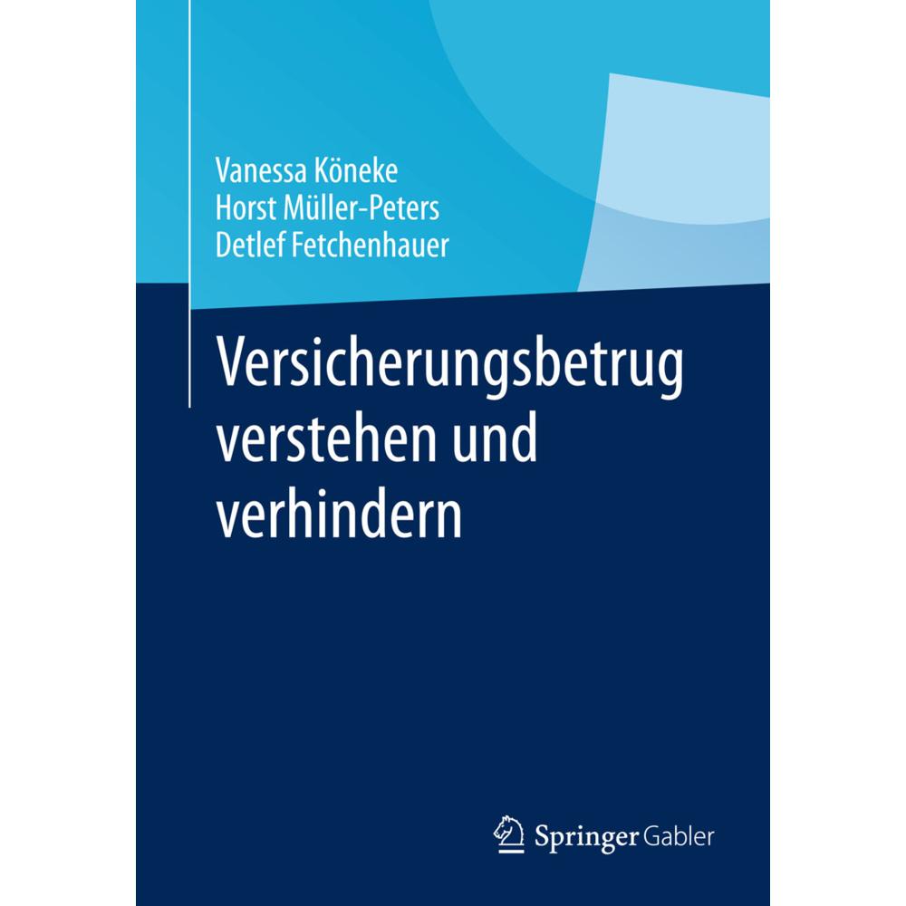 Versicherungsbetrug verstehen und verhindern, Fachbücher von Detlef Fetchenhauer, Vanessa Köneke, Horst Müller-Peters