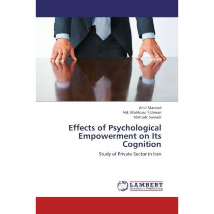 Effects of Psychological Empowerment on Its Cognition, Fachbücher von Md. Mahfuzur Rahman, Mahtab Samadi, Amir Masoud