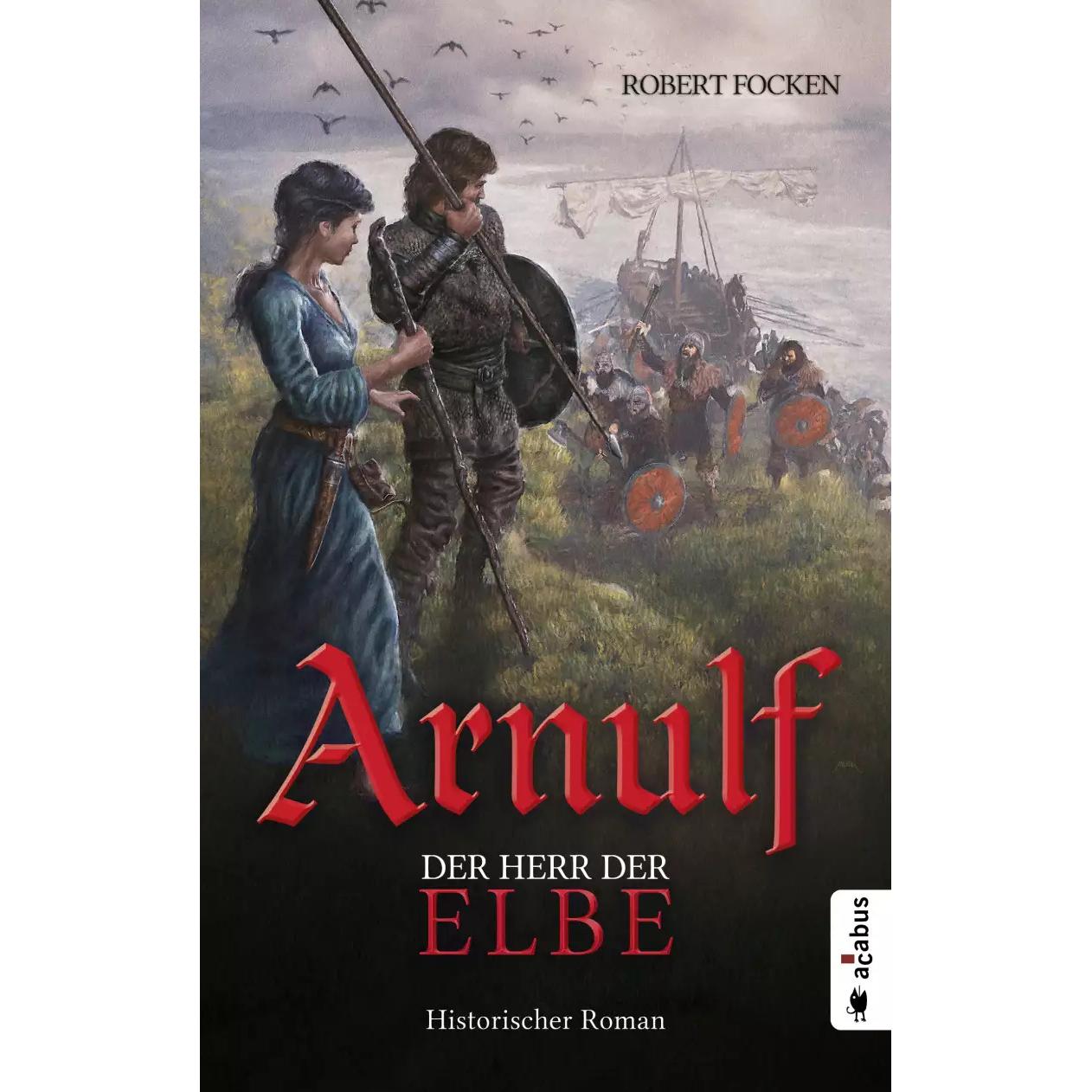 Arnulf. Der Herr der Elbe, Belletristik von Robert Focken