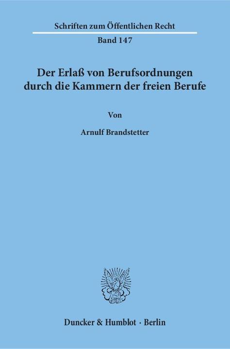 Produktbild Der Erlass von Berufsordnungen durch die Kammern der freien Berufe (Deutsch, Arnulf Brandstetter, 1971)