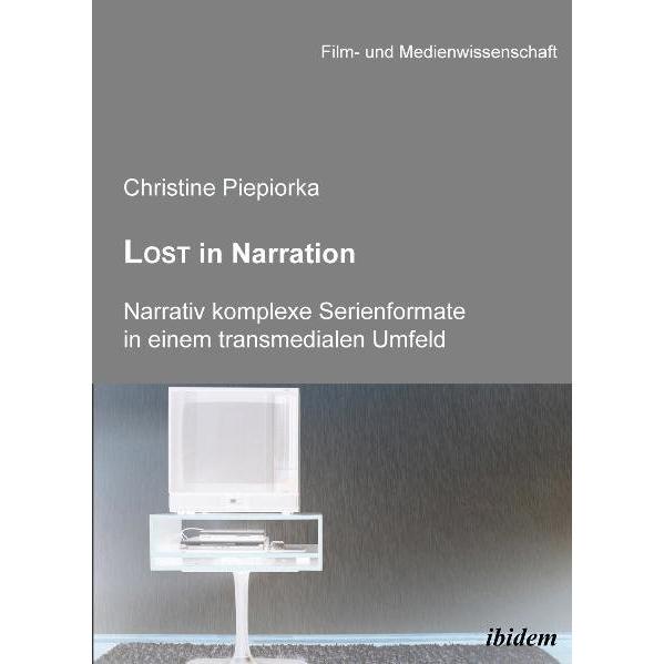 Lost in Narration. Narrativ komplexe Serienformate in einem transmedialen Umfeld, Fachbücher