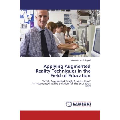 Applying Augmented Reality Techniques in the Field of Education, Fachbücher von Neven A. M. El Sayed