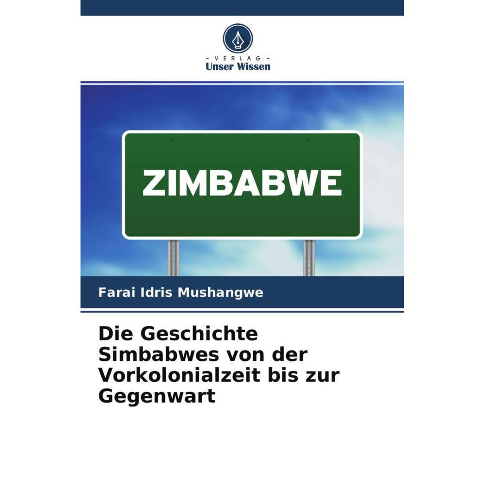 Die Geschichte Simbabwes von der Vorkolonialzeit bis zur Gegenwart, Fachbücher von Farai Idris Mushangwe