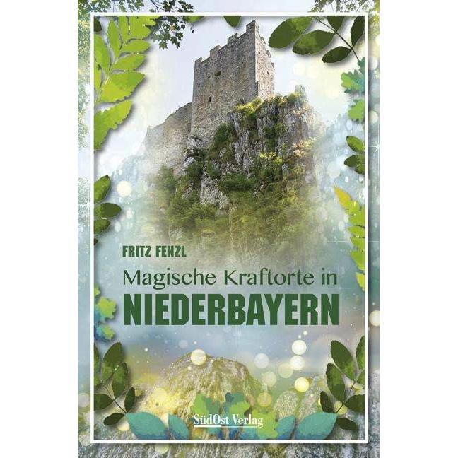 Magische Kraftorte in Niederbayern, Ratgeber von Fritz Fenzl