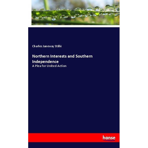 Northern Interests and Southern Independence, Fachbücher von Charles Janeway Stillé