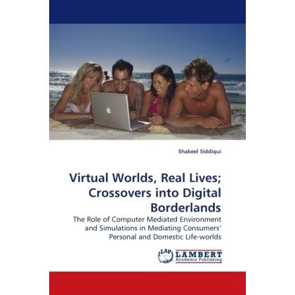 Virtual Worlds, Real Lives Crossovers into Digital Borderlands, Fachbücher