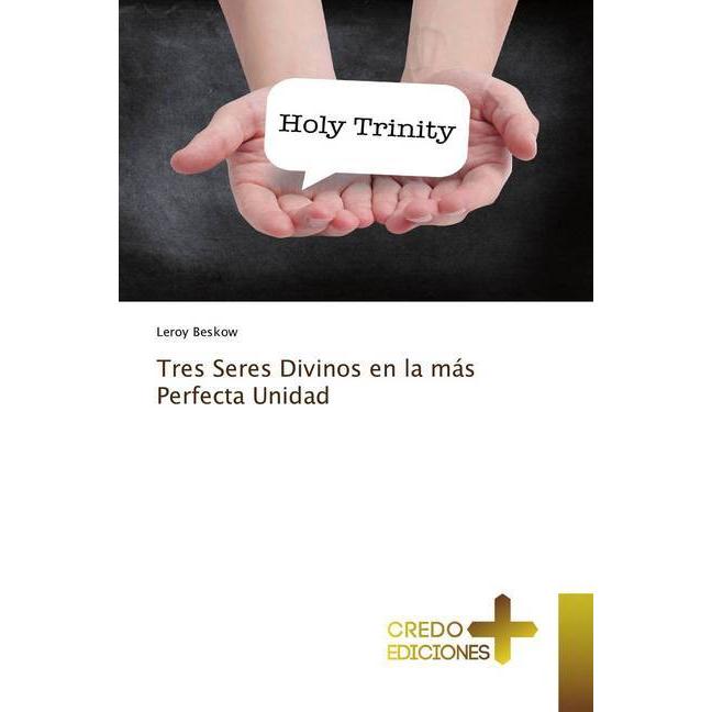 Tres Seres Divinos en la más Perfecta Unidad, Sachbücher von Leroy Beskow