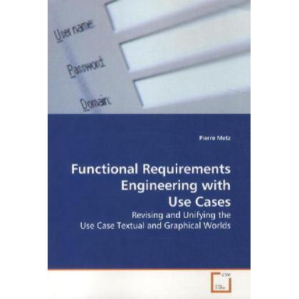 Functional Requirements Engineering with Use Cases, Fachbücher von Pierre Metz