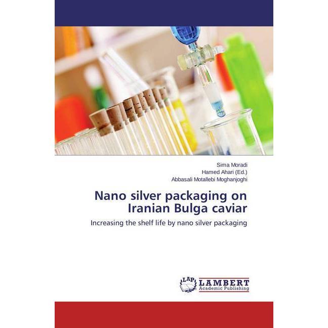 Nano silver packaging on Iranian Bulga caviar, Fachbücher von Abbasali Motallebi Moghanjoghi, Sima Moradi