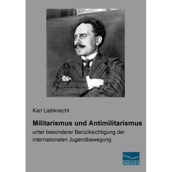 Militarismus und Antimilitarismus, Fachbücher von Karl Liebknecht
