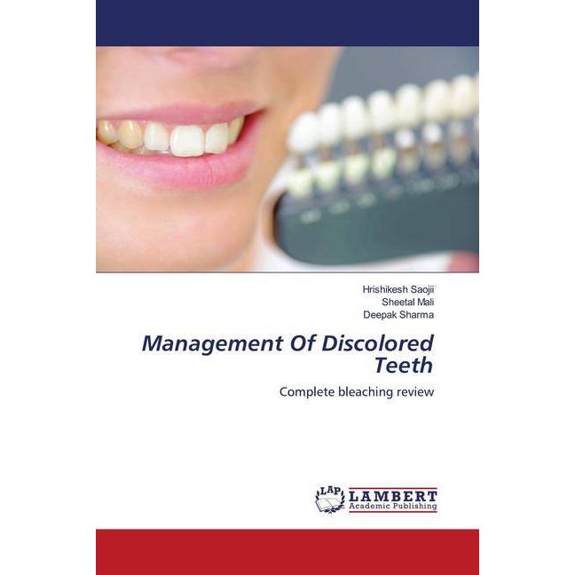 Management Of Discolored Teeth, Fachbücher von Sheetal Mali, Deepak Sharma, Hrishikesh Saojii