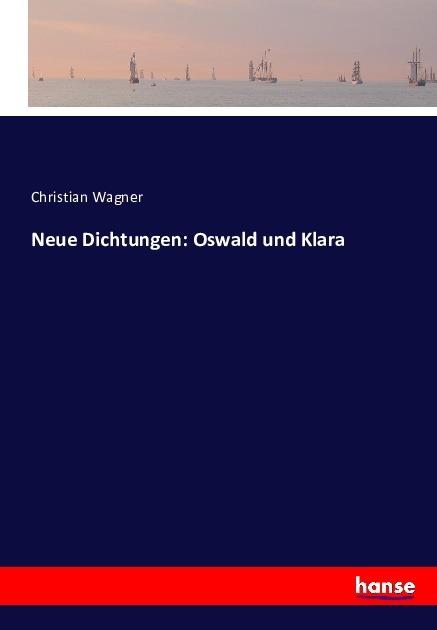 Produktbild Neue Dichtungen: Oswald und Klara (Deutsch, Christian Wagner, 2017)