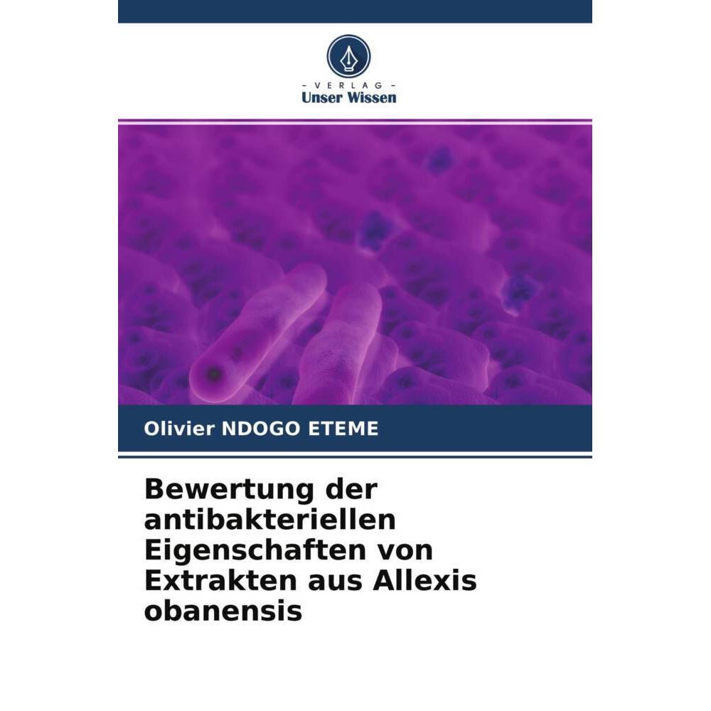Bewertung der antibakteriellen Eigenschaften von Extrakten aus Allexis obanensis, Fachbücher von Olivier Ndogo Etémé