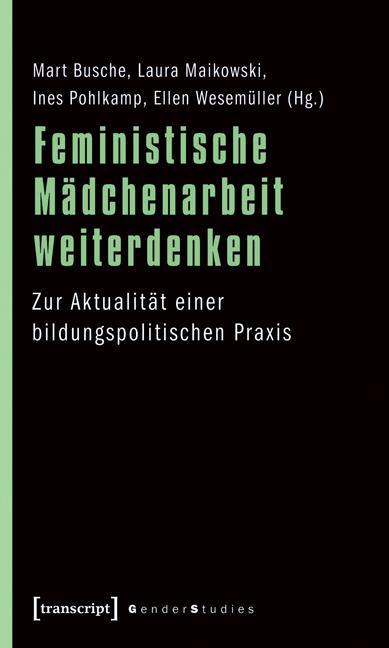 Produktbild Feministische Mädchenarbeit weiterdenken (Deutsch, Ellen Wesemüller, Ines Pohlkamp, Laura Maikowski, Mart Busche, 2010)