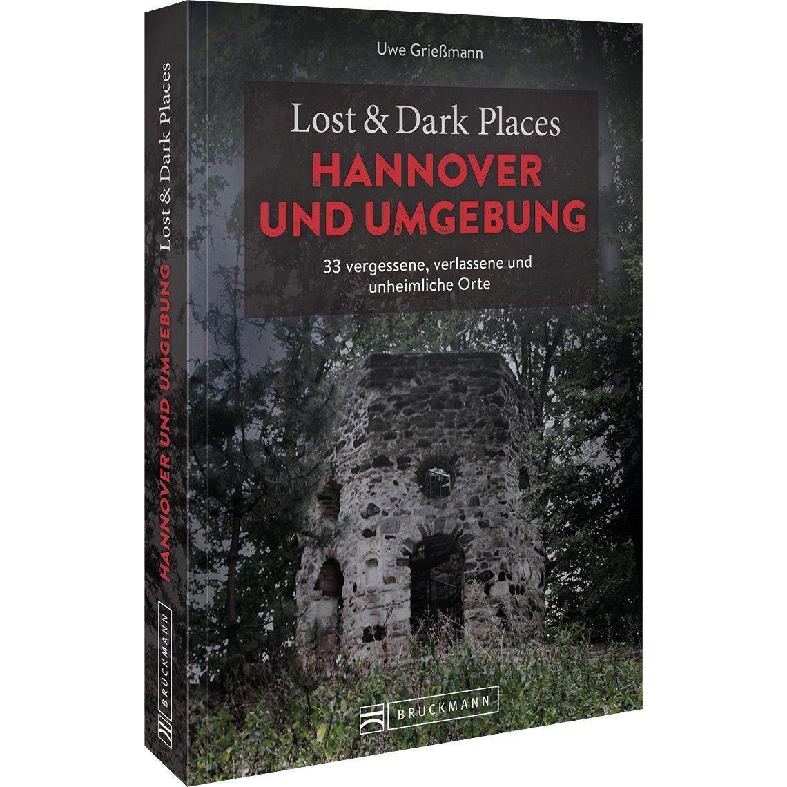 Lost & Dark Places Hannover und Umgebung, Ratgeber von Uwe Griessmann