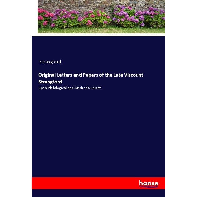 Original Letters and Papers of the Late Viscount Strangford, Belletristik von Strangford