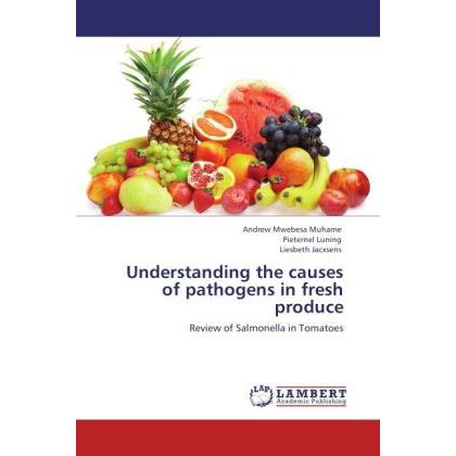Understanding the causes of pathogens in fresh produce, Fachbücher von Andrew Mwebesa Muhame, Liesbeth Jacxsens, Pietern...