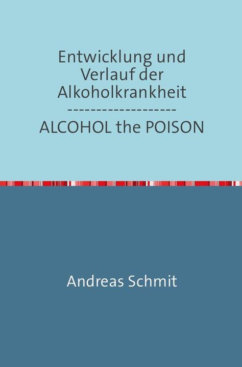 Produktbild Entwicklung und Verlauf der Alkoholkrankheit / ALCOHOL the POISON (Andreas Schmitz, Deutsch)