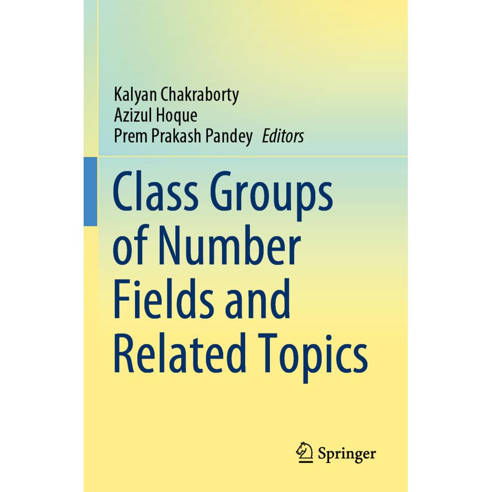Class Groups of Number Fields and Related Topics, Fachbücher von Kalyan Chakraborty, Azizul Hoque, Prem Prakash Pandey