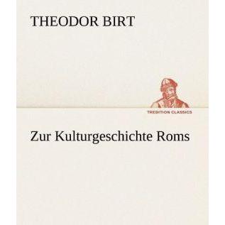 Zur Kulturgeschichte Roms, Belletristik von Theodor Birt