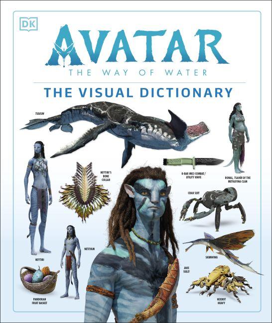 Avatar The Way of Water The Visual Dictionary (English, Ben Procter, Dylan Cole, Joshua Izzo, Reymundo Perez, Sigourney Weaver, Zachary Berger, 2022)