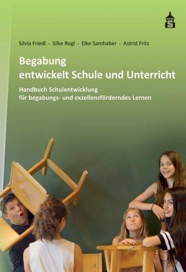 Produktbild Begabung entwickelt Schule und Unterricht (Deutsch, Astrid Fritz, Elke Samhaber, Silke Rogl, Silvia Friedl, 2015)