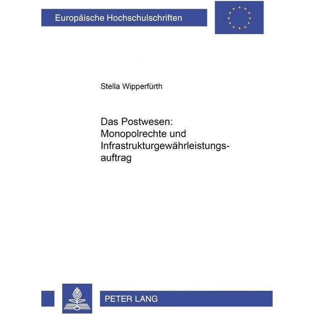 Das Postwesen: Monopolrechte und Infrastrukturgewährleistungsauftrag, Fachbücher von Stella Wipperfürth
