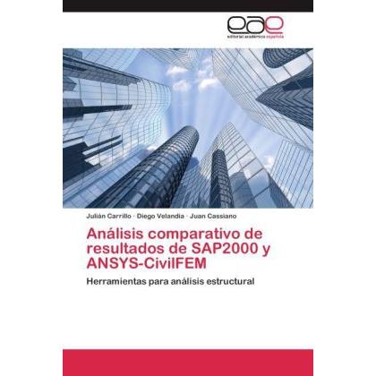 Análisis comparativo de resultados de SAP2000 y ANSYS-CivilFEM, Fachbücher von Julián Carrillo, Juan Cassiano, Diego Vel...
