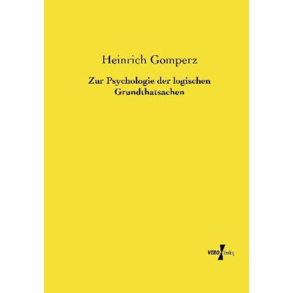 Zur Psychologie der logischen Grundthatsachen, Fachbücher von Heinrich Gomperz