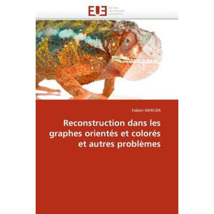 Reconstruction dans les graphes orientés et colorés et autres problèmes, Fachbücher von Fabien Mercier