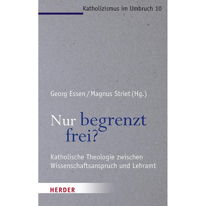 Nur begrenzt frei?, Sachbücher von Benedikt Kranemann, Magnus Striet, Georg Essen, Daniel Bogner, Marianne Heimbach-Stei...