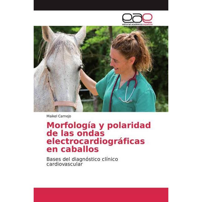 Morfología y polaridad de las ondas electrocardiográficas en caballos, Fachbücher von Maikel Camejo