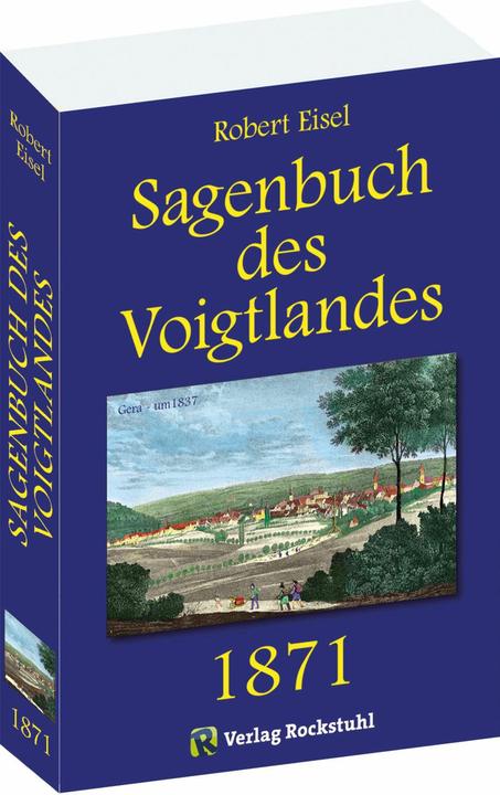 Produktbild Sagenbuch des Voigtlandes 1871 (Deutsch, Robert Eisel, Harald Rockstuhl, Günter Steiniger, 2017)
