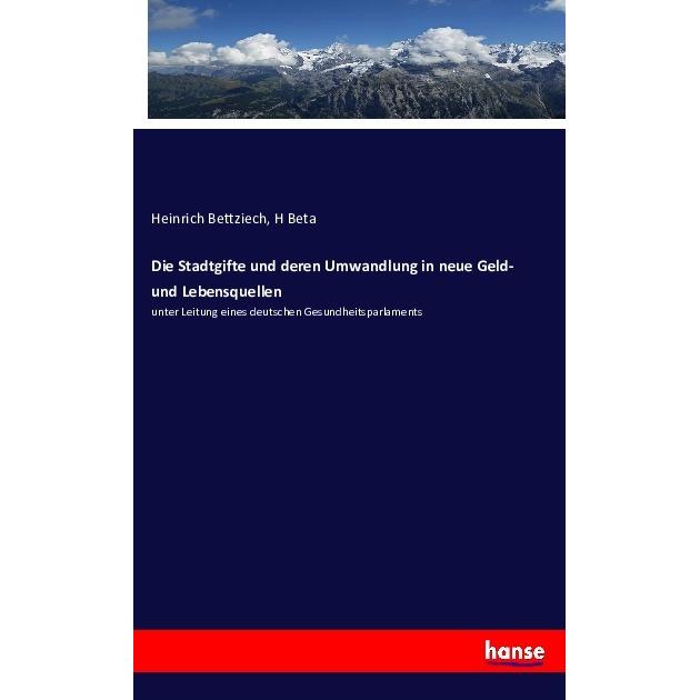 Die Stadtgifte und deren Umwandlung in neue Geld- und Lebensquellen, Fachbücher von Heinrich Bettziech, H Beta