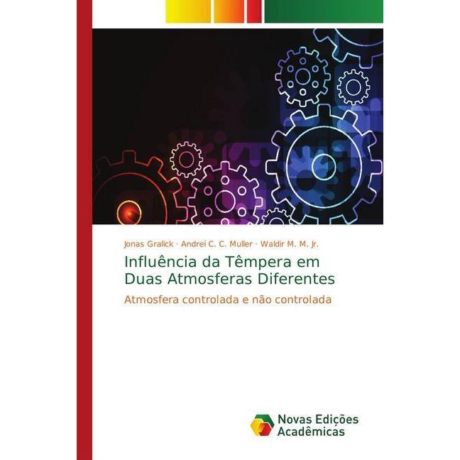 Influência da Têmpera em Duas Atmosferas Diferentes, Fachbücher von Andrei C. C. Muller, Jonas Gralick, Waldir M. M.
