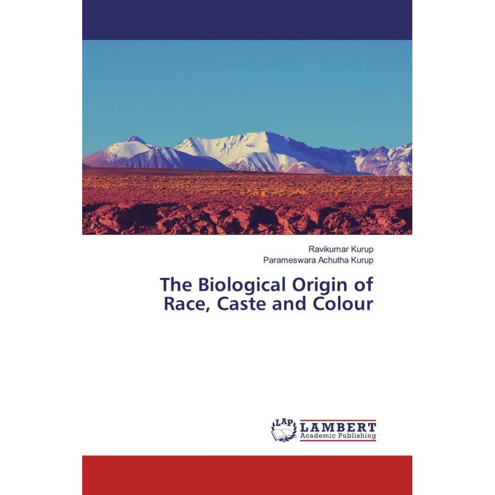 The Biological Origin of Race, Caste and Colour, Fachbücher von Parameswara Achutha Kurup, Ravikumar Kurup