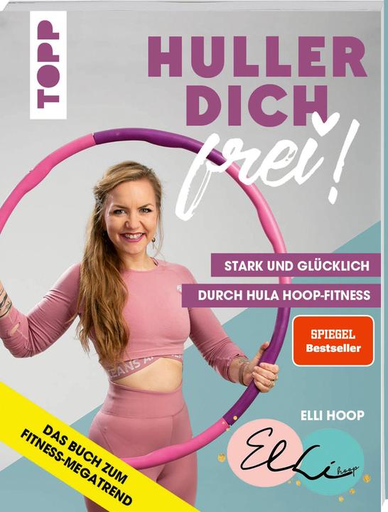 Produktbild Huller dich frei! mit Elli Hoop. Stark und glücklich durch Hula Hoop Fitness (Deutsch, Elli Hoop, 2020)
