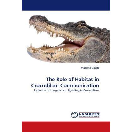 The Role of Habitat in Crocodilian Communication, Fachbücher von Vladimir Dinets