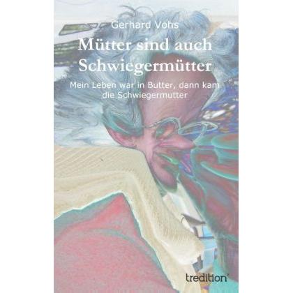 Mütter sind auch Schwiegermütter, Belletristik von Gerhard Vohs