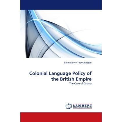 Colonial Language Policy of the British Empire, Fachbücher von Elem Eyrice Tepeciklio lu