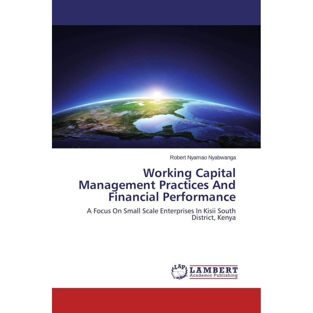 Working Capital Management Practices And Financial Performance, Fachbücher