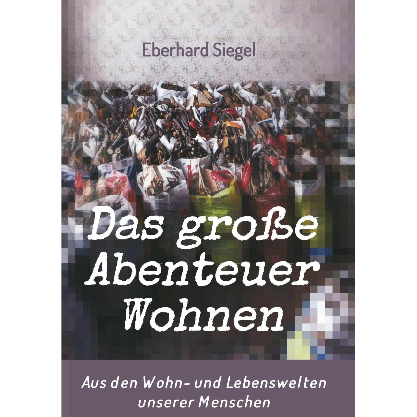 Das grosse Abenteuer Wohnen, Ratgeber von Eberhard Siegel