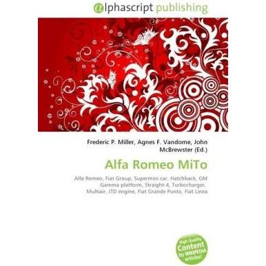 Alfa Romeo MiTo, Ratgeber von Agnes F. Vandome, Frederic P. Miller, John McBrewster