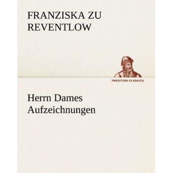Herrn Dames Aufzeichnungen, Belletristik von Franziska zu Reventlow