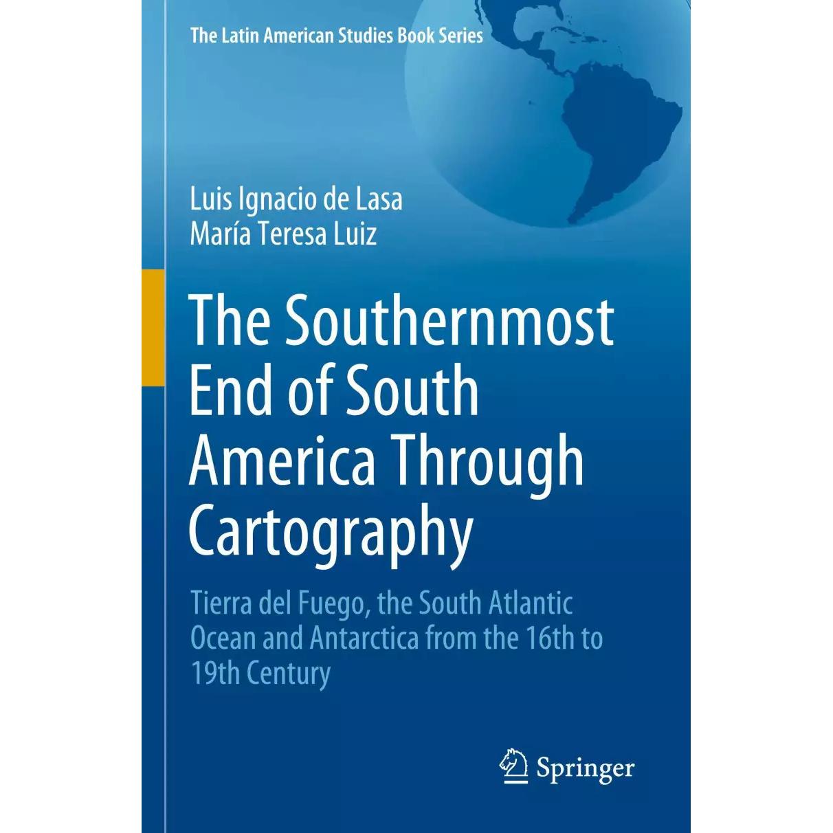 The Southernmost End of South America Through Cartography, Fachbücher von Luis Ignacio de Lasa, María Teresa Luiz