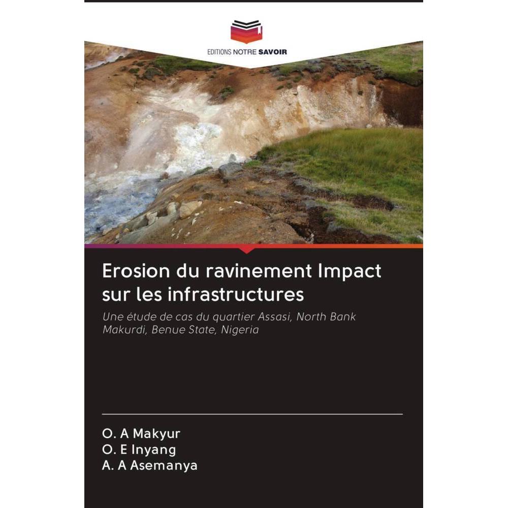 Erosion du ravinement Impact sur les infrastructures, Fachbücher von O. E Inyang, A. A Asemanya, O. A Makyur