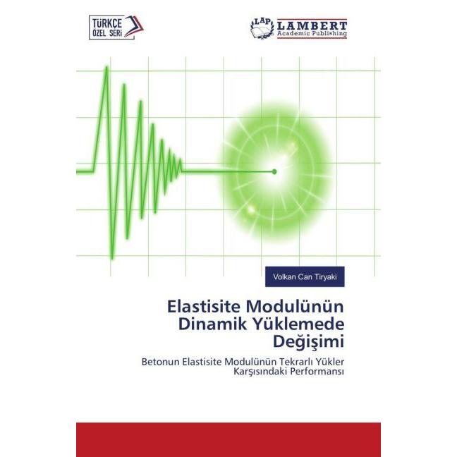 Elastisite Modulünün Dinamik Yüklemede Degisimi, Fachbücher von Volkan Can Tiryaki