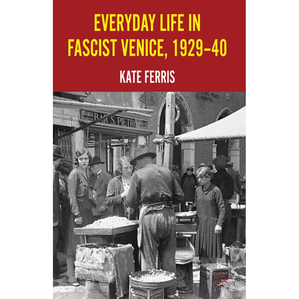 Everyday Life in Fascist Venice, 1929-40, Fachbücher von K. Ferris
