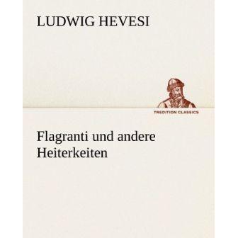 Flagranti und andere Heiterkeiten, Belletristik von Ludwig Hevesi
